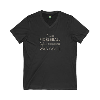 I Was Pickleball Before Pickleball Was Cool Unisex V-neck Tee