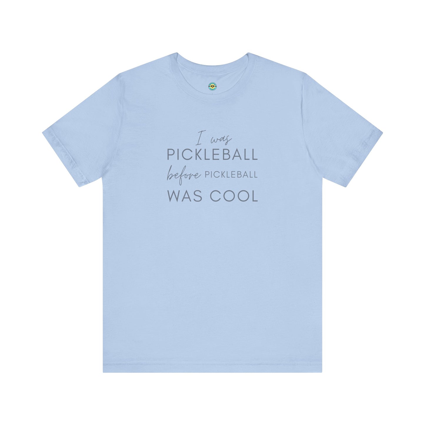 I Was Pickleball Before Pickleball Was Cool Unisex Tee