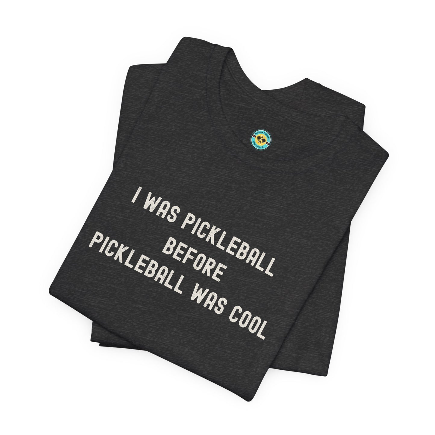 I Was Pickleball Before Pickleball Was Cool v2 Unisex Tee