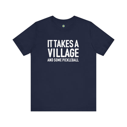 It Takes A Village And Some Pickleball Unisex Tee