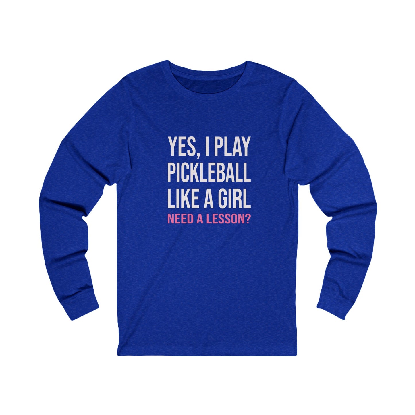 Yes, I Play Pickleball Like A Girl Unisex Long Sleeve Tee