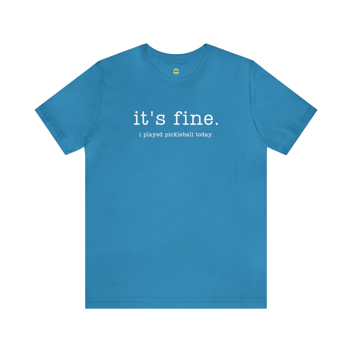 It's Fine. I Played Pickleball Today. Unisex Tee