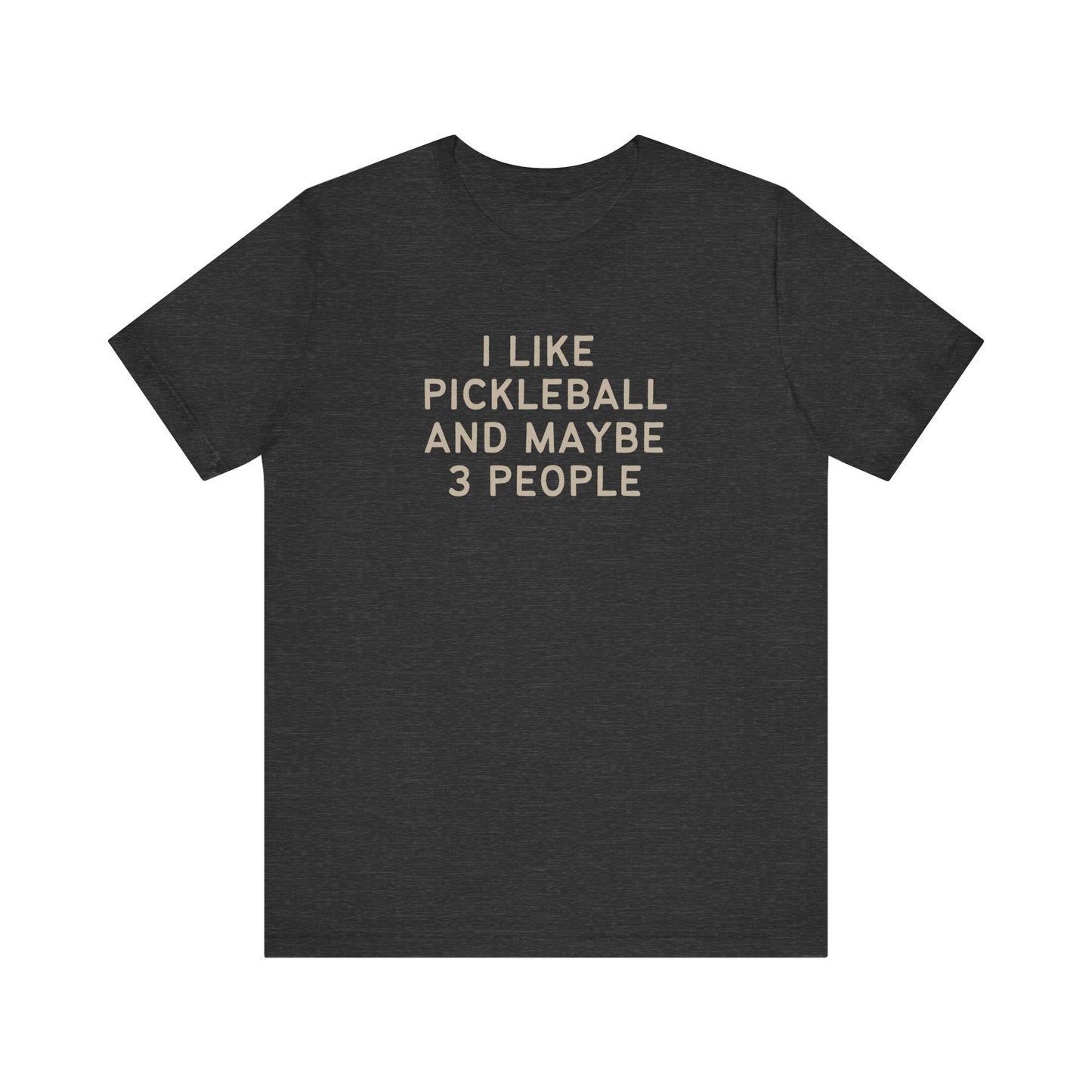 I Like Pickleball And Maybe 3 People Unisex Tee (Express Delivery)