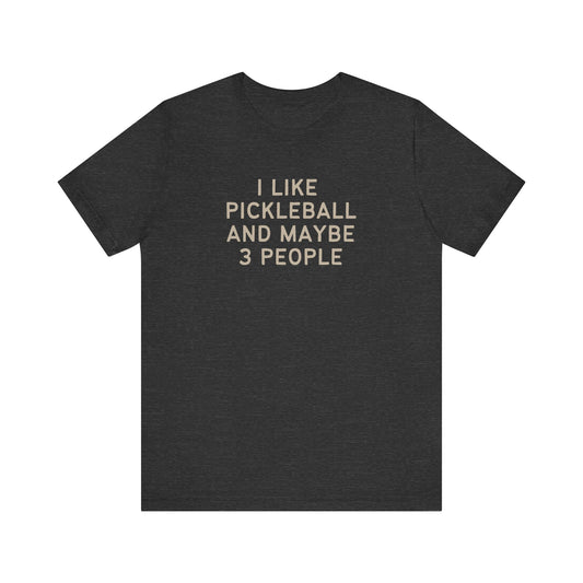 I Like Pickleball And Maybe 3 People Unisex Tee (Express Delivery)