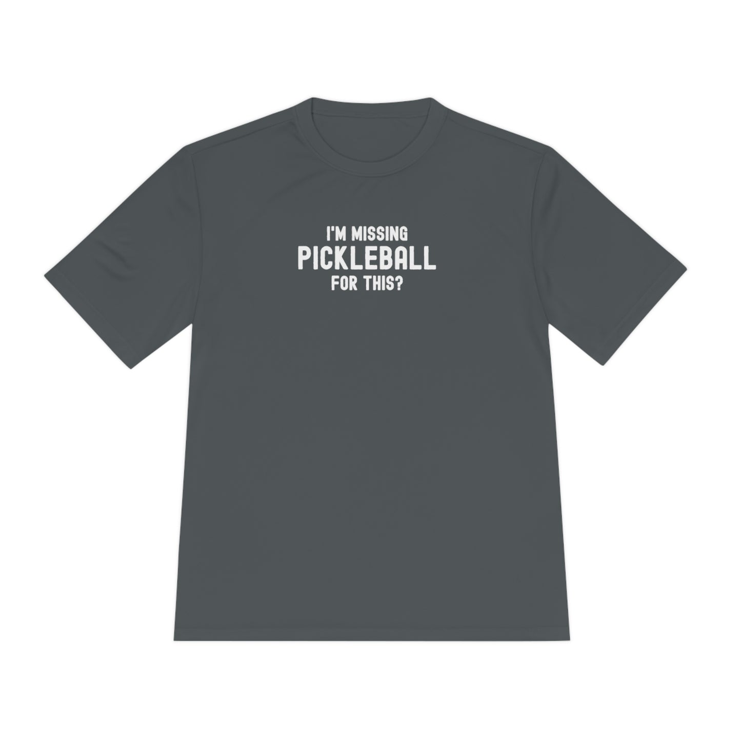 I'm Missing Pickleball For This? Unisex Performance Tee