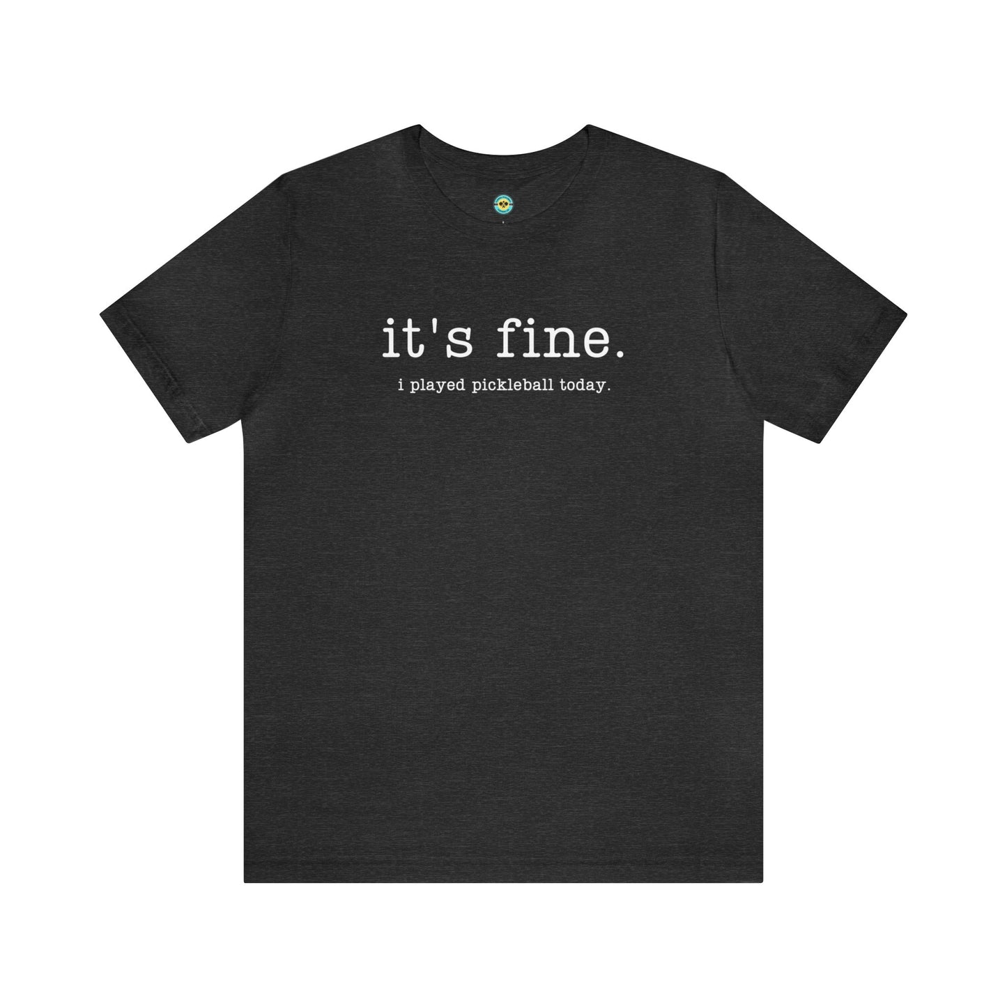 It's Fine I Played Pickleball Today Unisex Tee