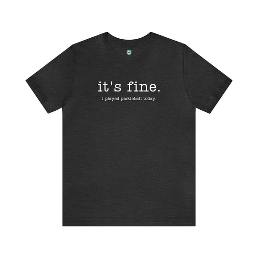 It's Fine I Played Pickleball Today Unisex Tee