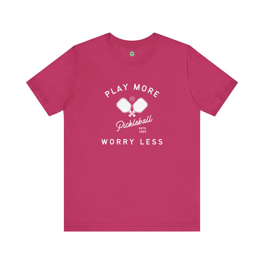Play More Worry Less Pickleball Unisex Tee