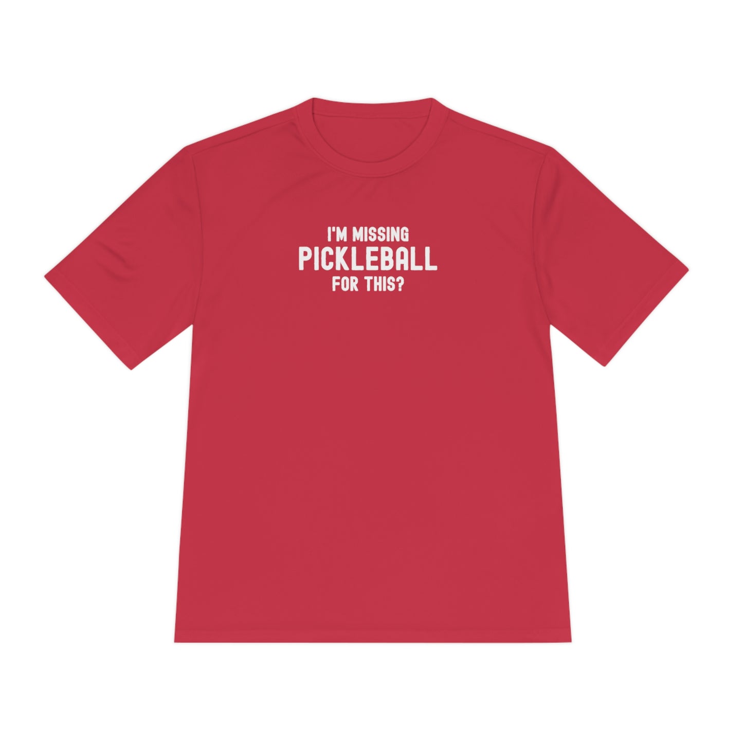 I'm Missing Pickleball For This? Unisex Performance Tee