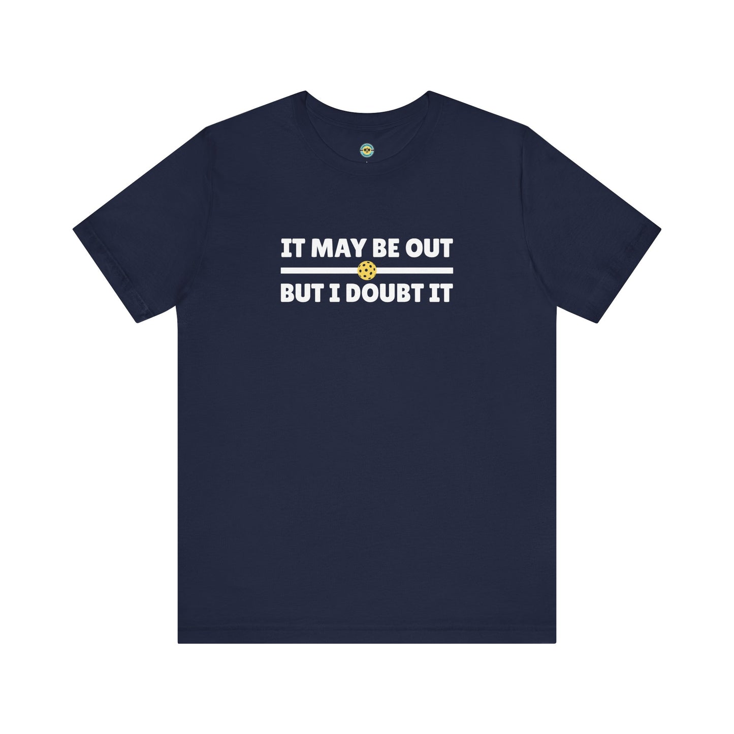 It May Be Out But I Doubt It Unisex Tee
