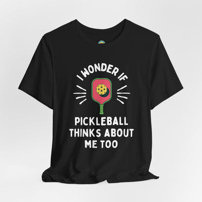 I Wonder If Pickleball Thinks About Me Too Unisex Tee