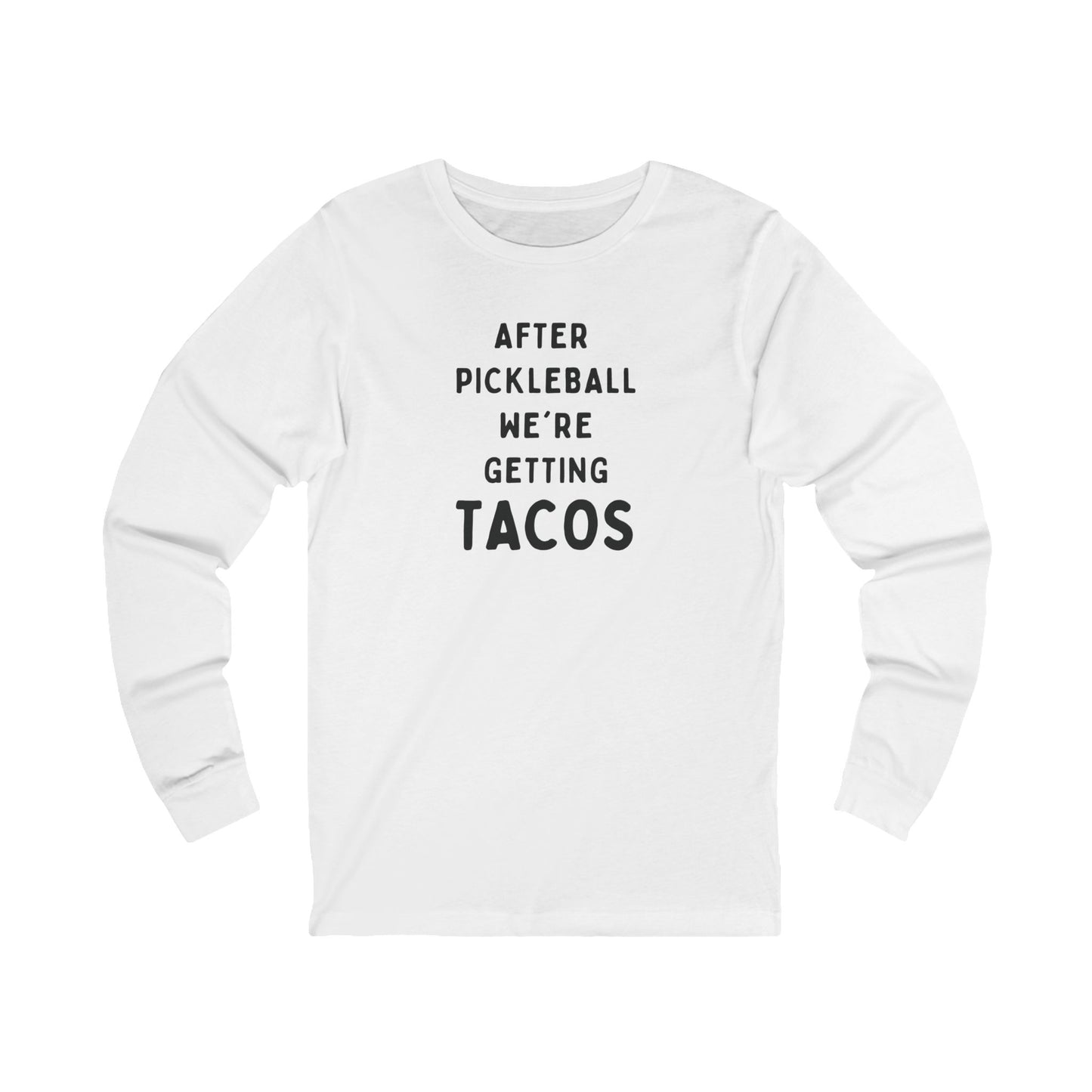 After Pickleball We're Getting Tacos Unisex Long Sleeve Tee