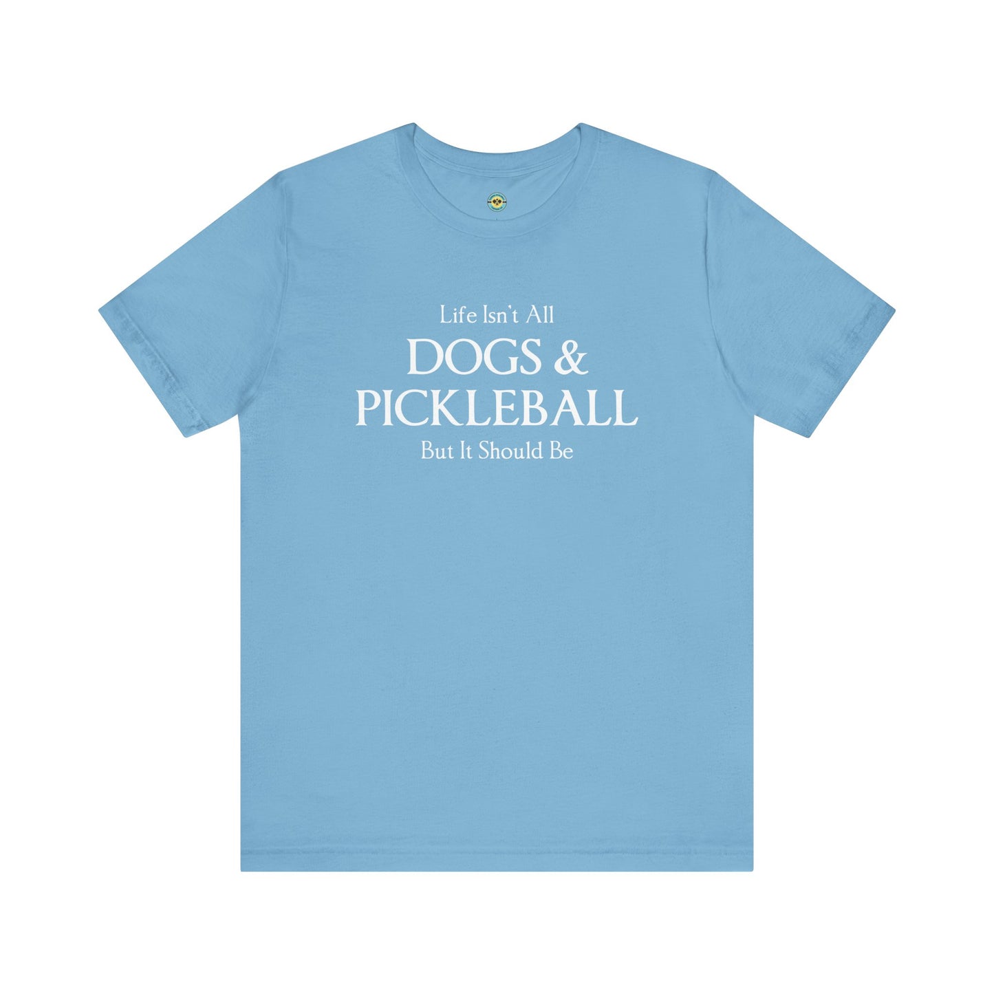 Life Isn't All Dogs & Pickleball Unisex Tee