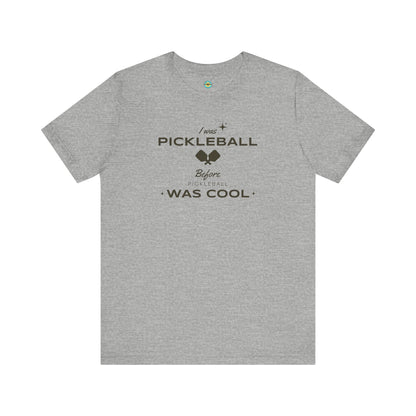 I Was Pickleball Before Pickleball Was Cool v3 Unisex Tee