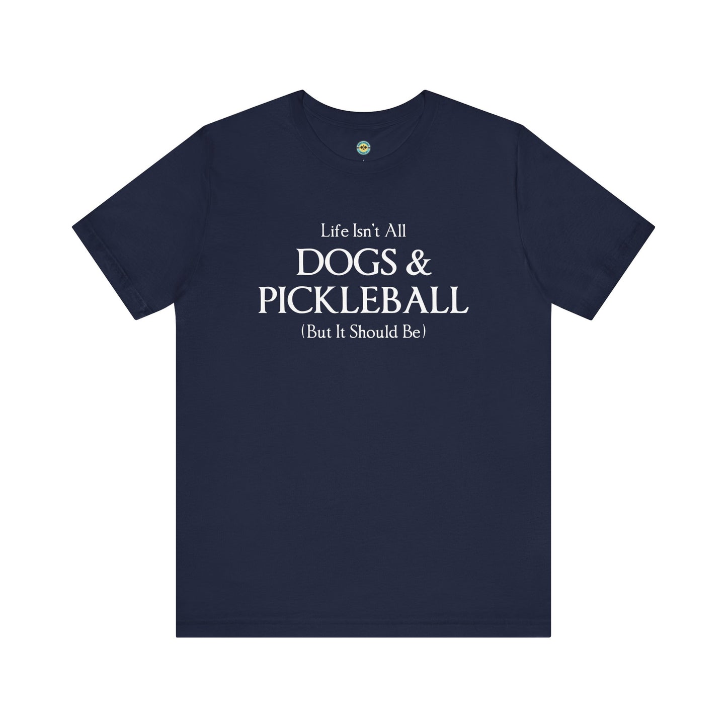 Life Isn't All Dogs & Pickleball Unisex Tee