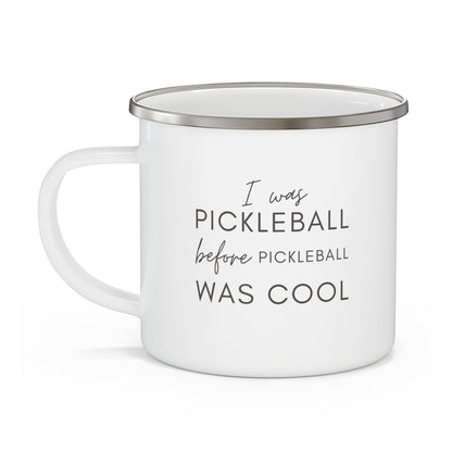 I Was Pickleball Before Pickleball Was Cool Enamel Mug