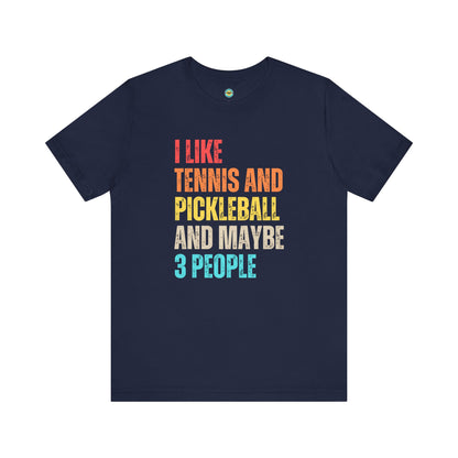 I Like Tennis And Pickleball And Maybe 3 People Unisex Tee