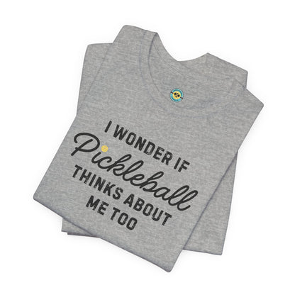 I Wonder If Pickleball Thinks About Me Too v2 Unisex Tee