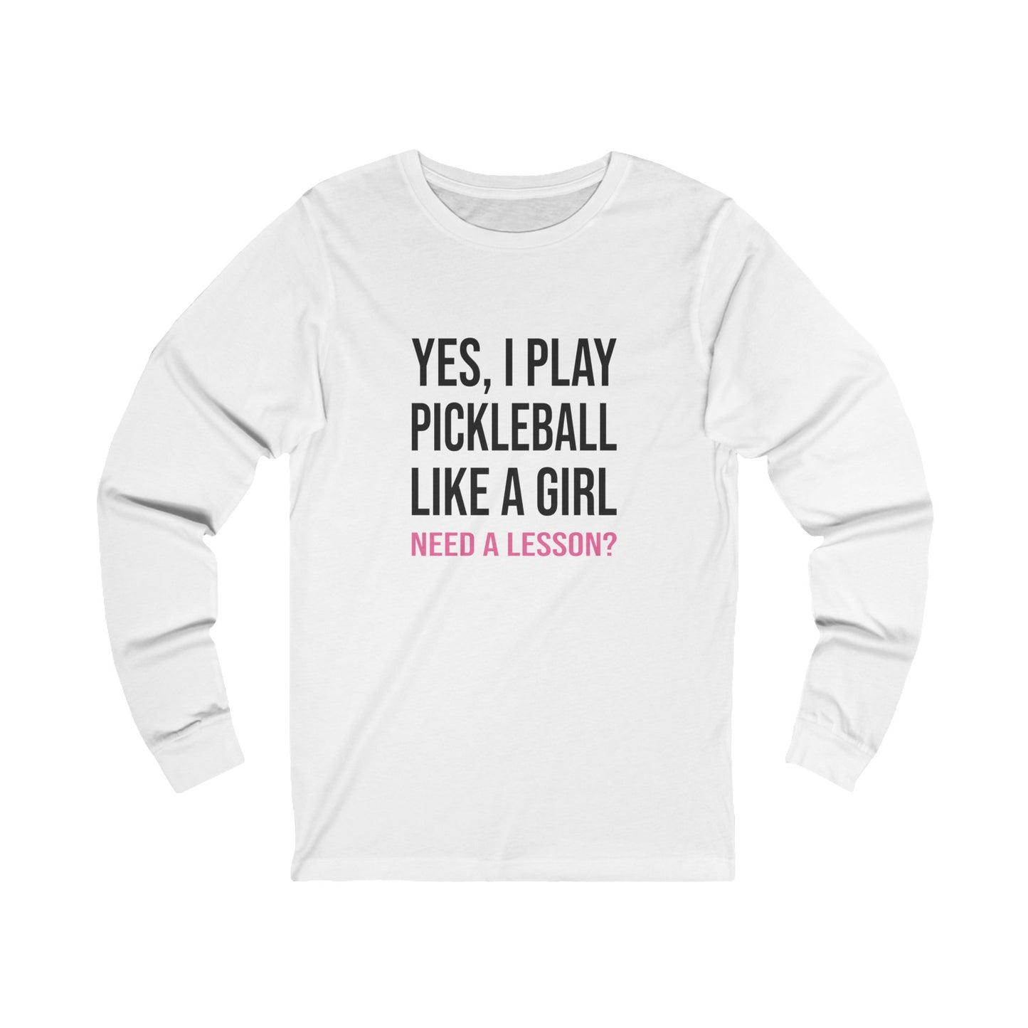 Yes, I Play Pickleball Like A Girl Unisex Long Sleeve Tee