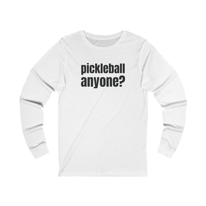 Pickleball Anyone? Unisex Long Sleeve Tee