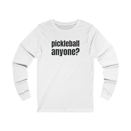 Pickleball Anyone? Unisex Long Sleeve Tee