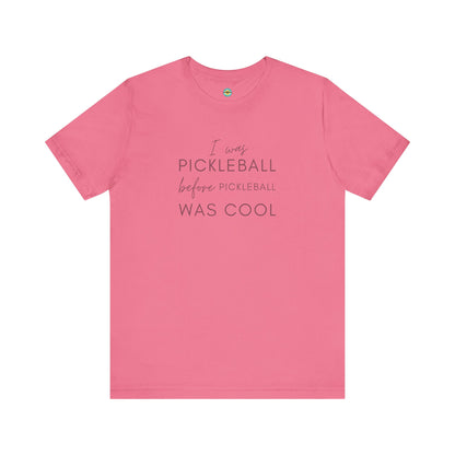 I Was Pickleball Before Pickleball Was Cool Unisex Tee