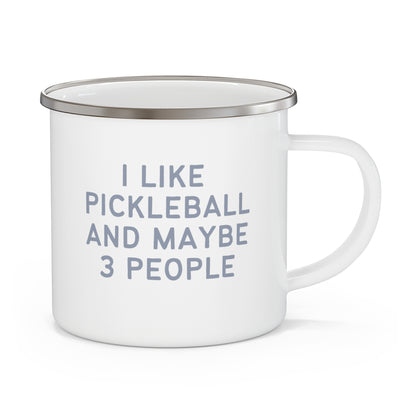 I Like Pickleball And Maybe 3 People Enamel Mug