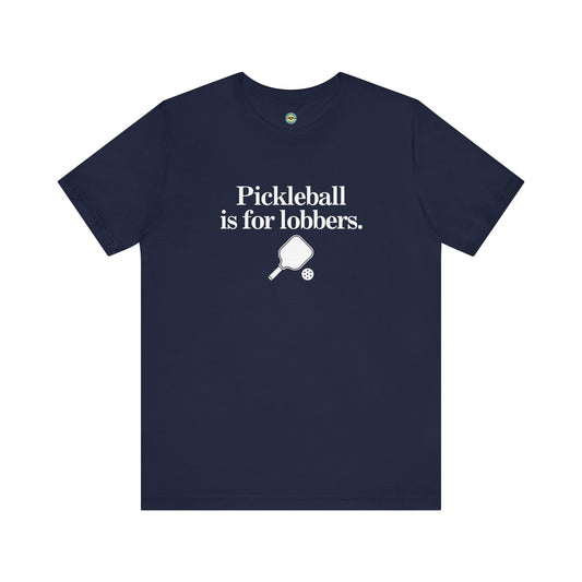 Pickleball Is For Lobbers Unisex Tee