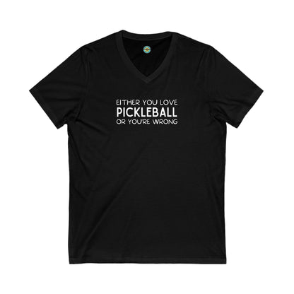 Either You Love Pickleball Or You're Wrong Unisex V-neck Tee