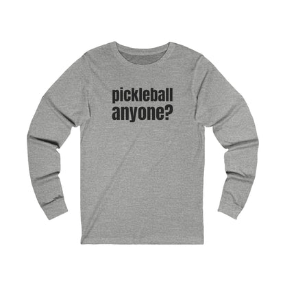 Pickleball Anyone? Unisex Long Sleeve Tee