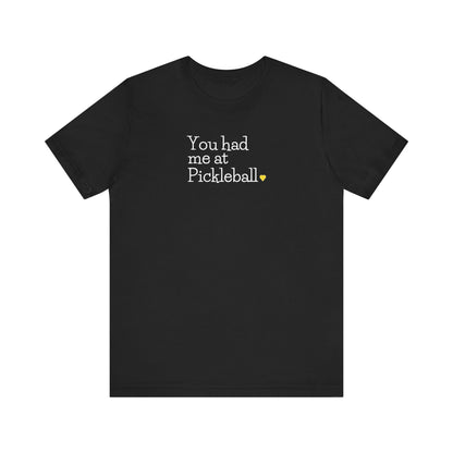 You Had Me at Pickleball Unisex Tee (Express Delivery)