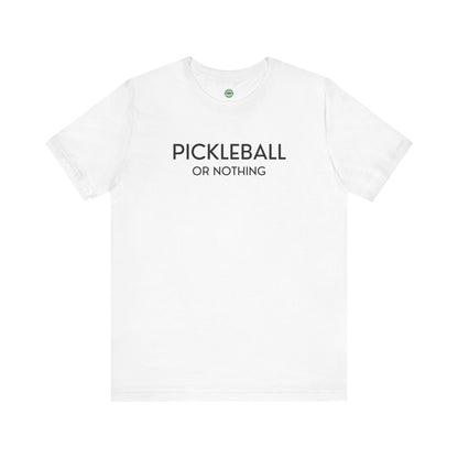 Pickleball Or Nothing Unisex Tee