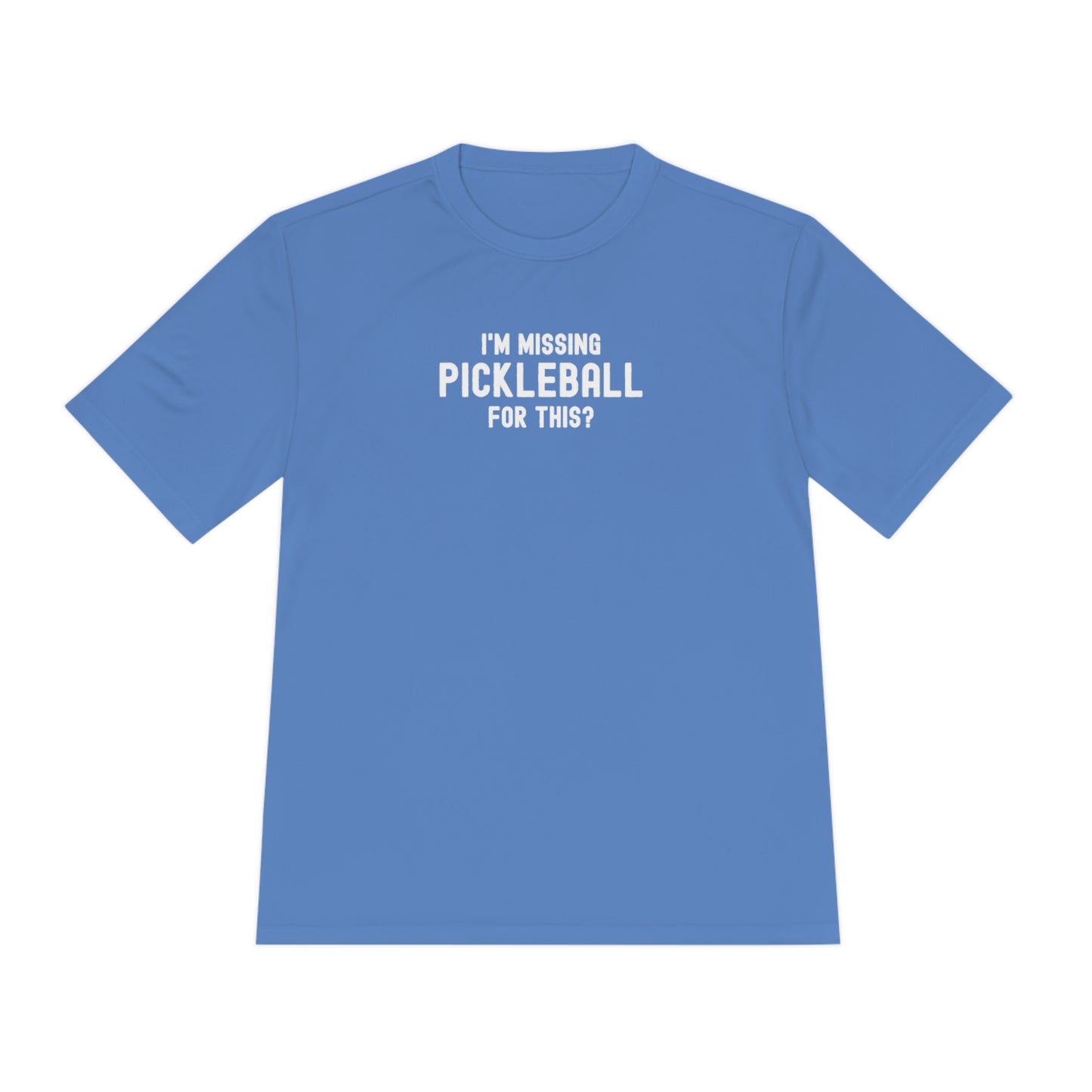 I'm Missing Pickleball For This? Unisex Performance Tee