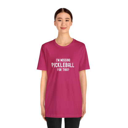 I'm Missing Pickleball For This? v1 Unisex Tee