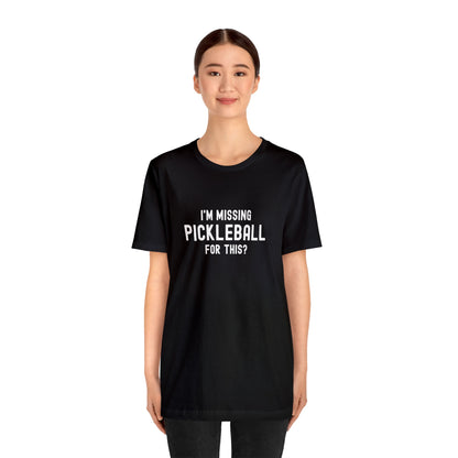 I'm Missing Pickleball For This? v1 Unisex Tee
