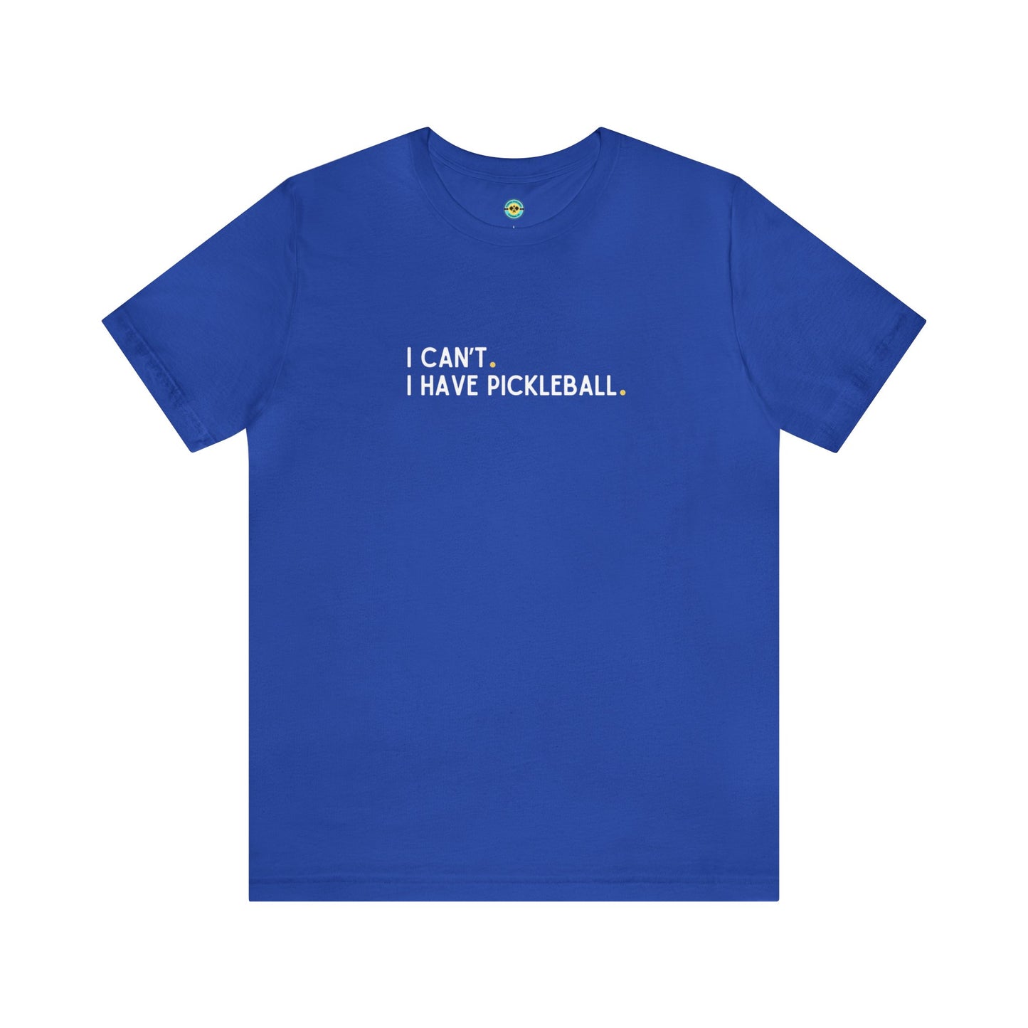 I Can't. I Have Pickleball. Unisex Tee