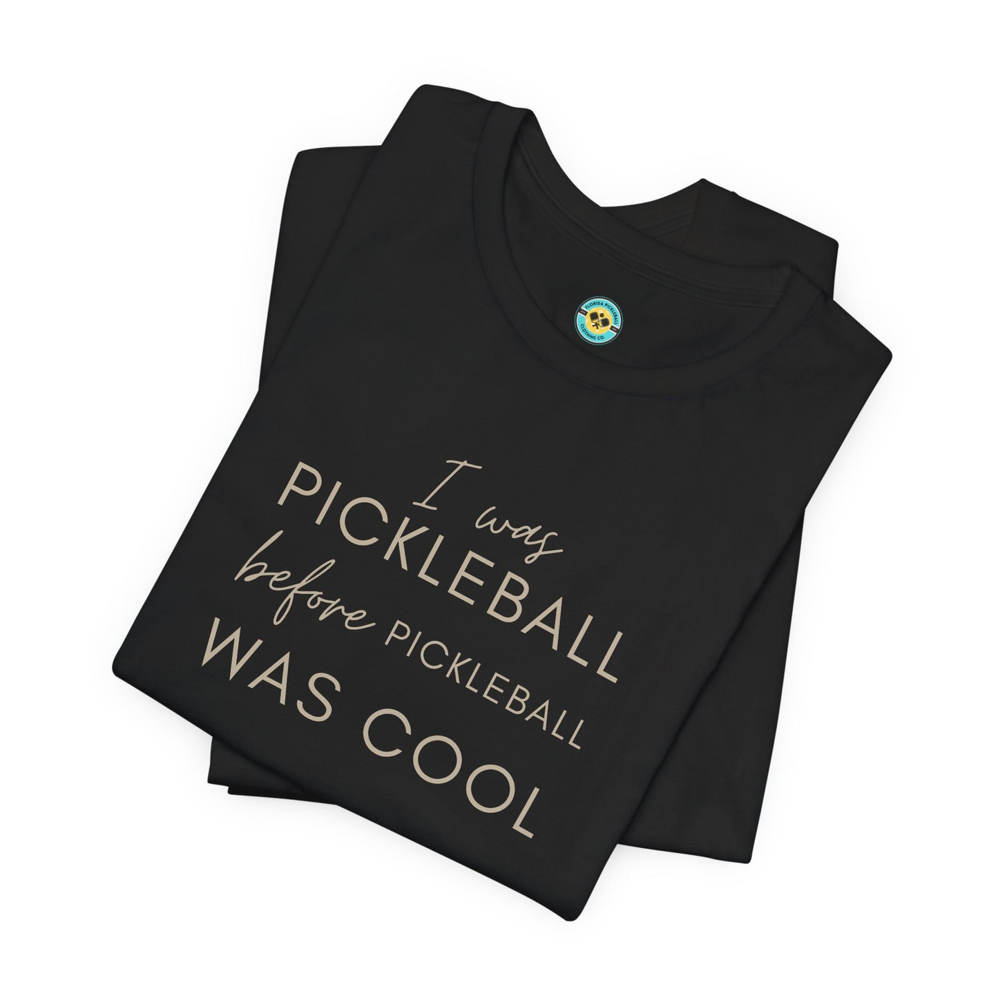 I Was Pickleball Before Pickleball Was Cool Unisex Tee