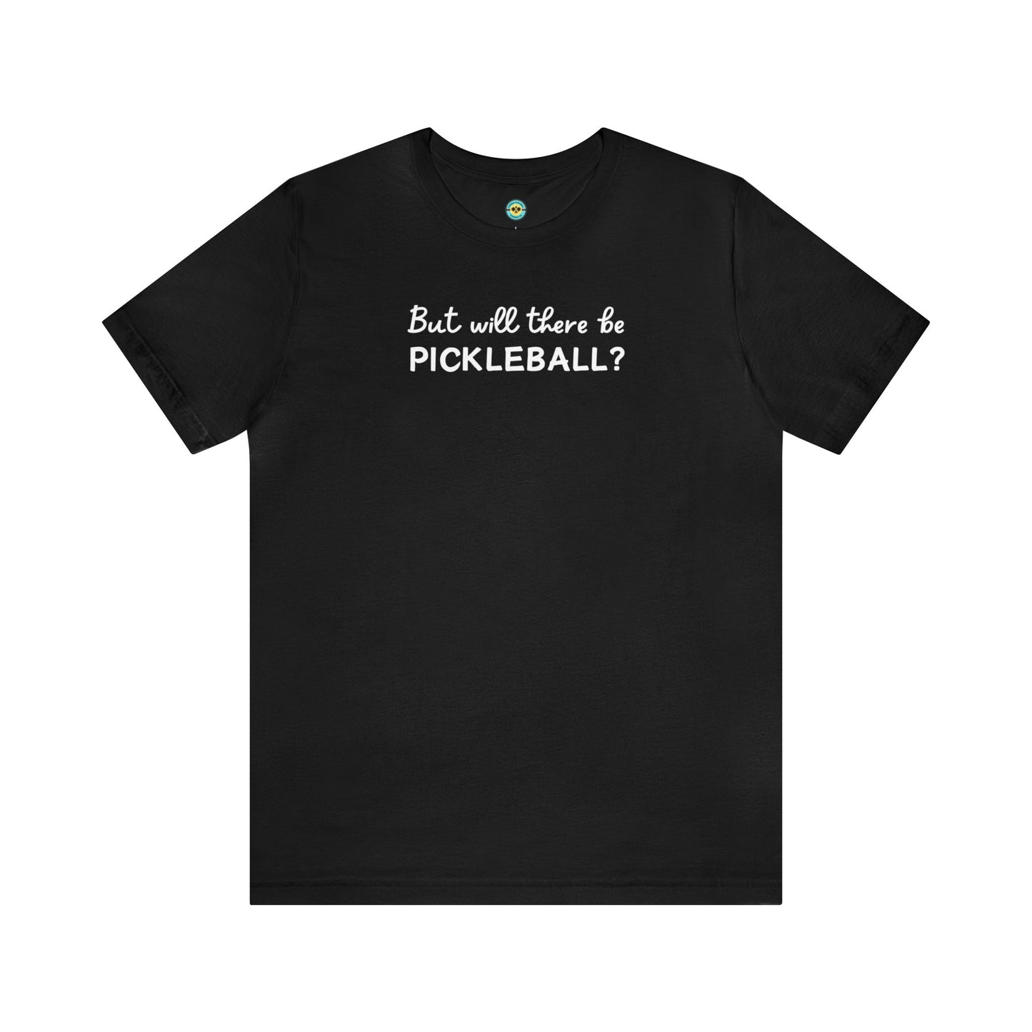 But Will There Be Pickleball? Unisex Tee