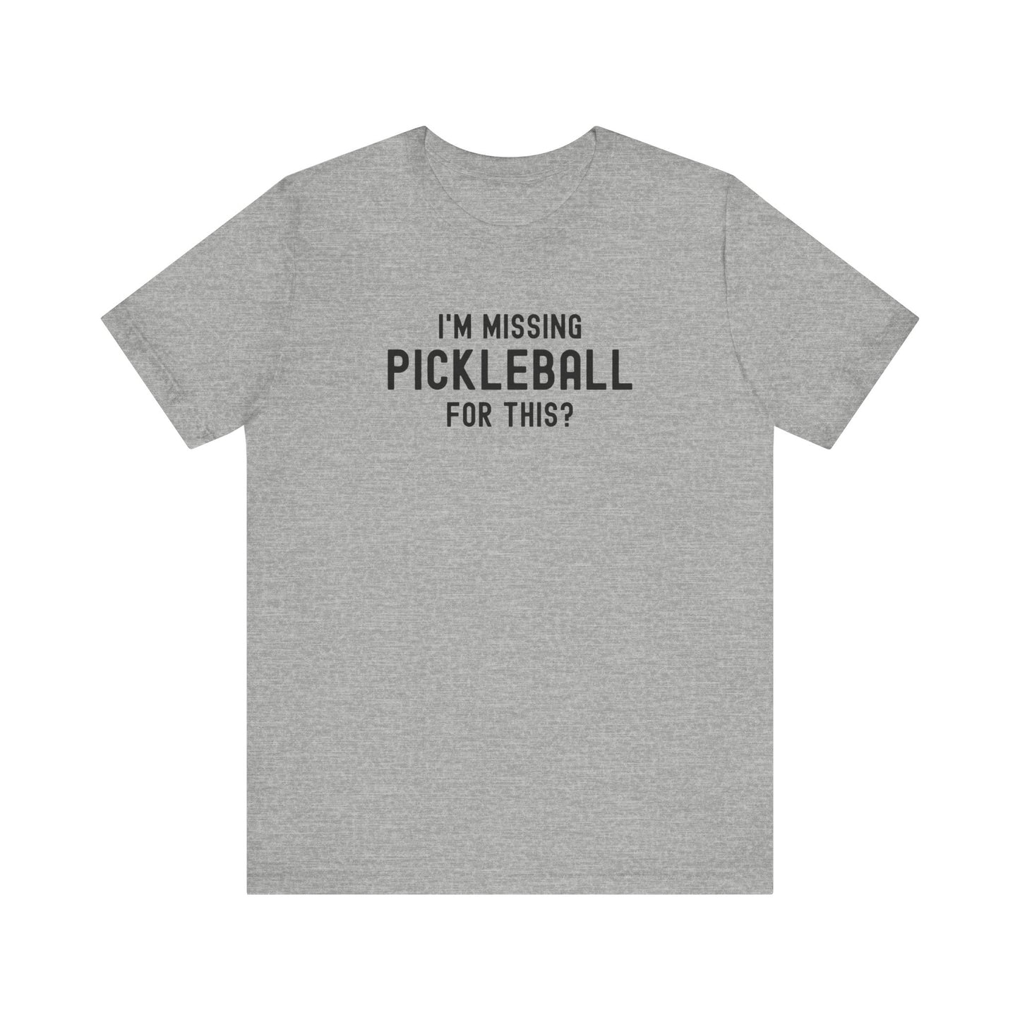 I'm Missing Pickleball For This? Unisex Tee (Express Delivery)