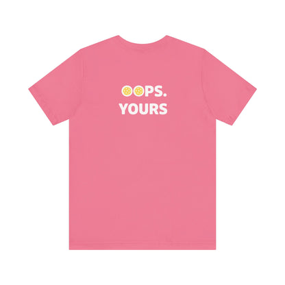 Got It! Oops. Yours Unisex Tee
