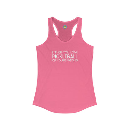 Either You Love Pickleball Or You're Wrong Women's Racerback Tank