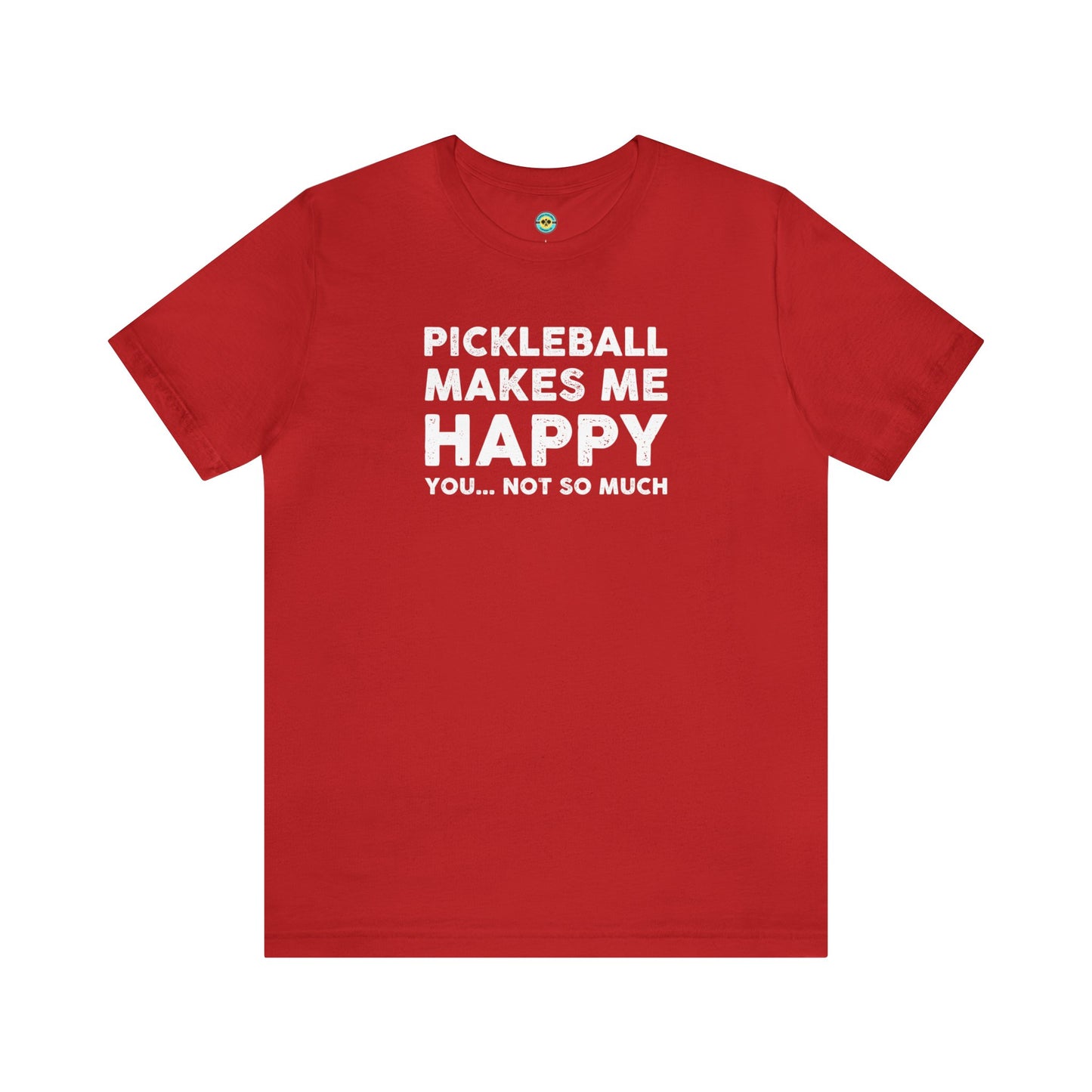 Pickleball Makes Me Happy, You... Not So Much Unisex Tee