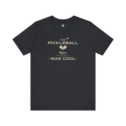 I Was Pickleball Before Pickleball Was Cool v3 Unisex Tee