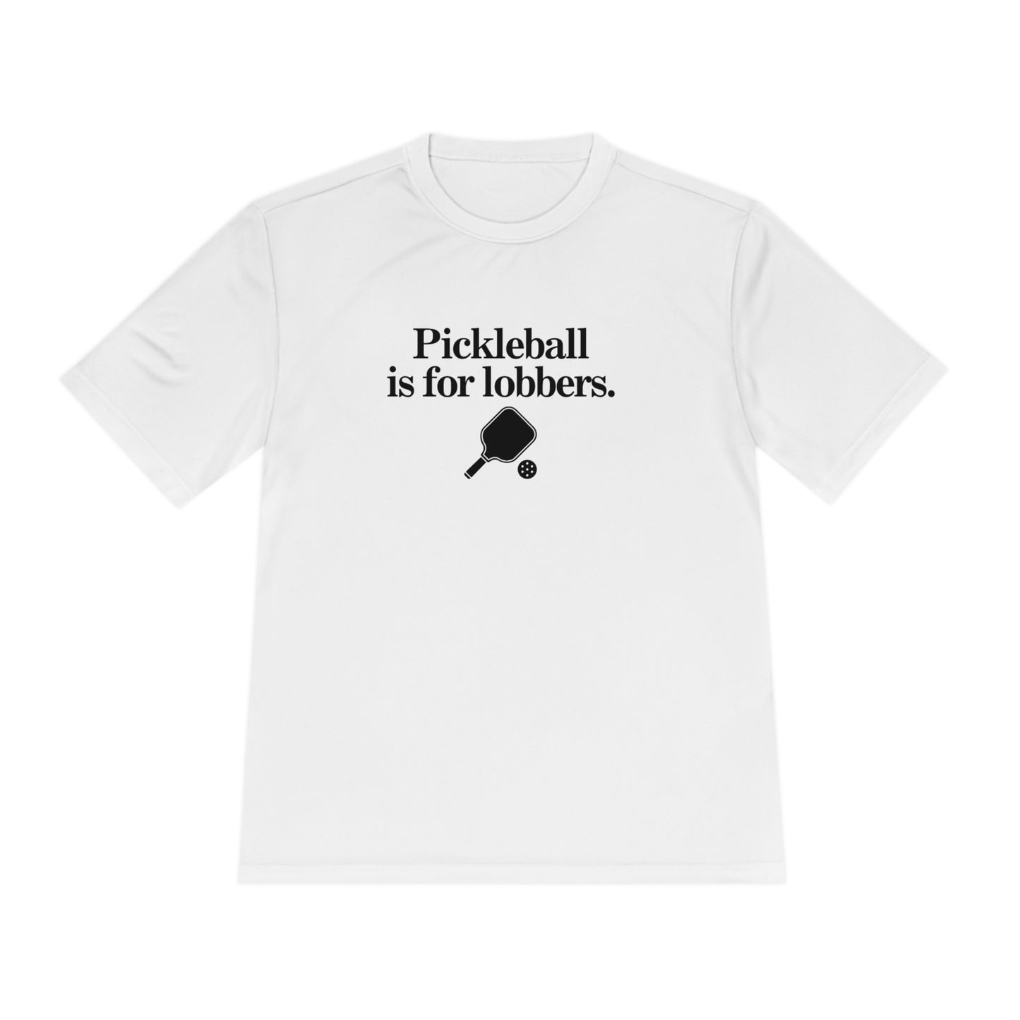 Pickleball Is For Lobbers Unisex Performance Tee