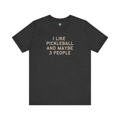 I Like Pickleball And Maybe 3 People v1 Unisex Tee