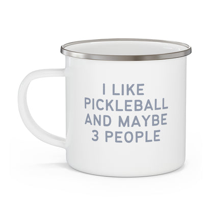 I Like Pickleball And Maybe 3 People Enamel Mug