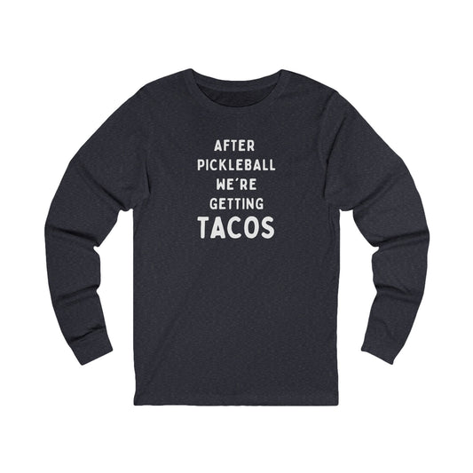 After Pickleball We're Getting Tacos Unisex Long Sleeve Tee