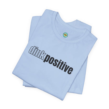 Dink Positive Unisex Tee