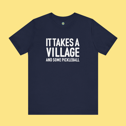 It Takes A Village And Some Pickleball Unisex Tee
