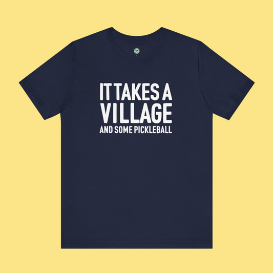 It Takes A Village And Some Pickleball Unisex Tee